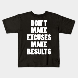 DON'T MAKE EXCUSES MAKE RESULTS Kids T-Shirt